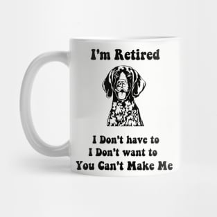 I'm Retired  don't have to i don't want to pointer dog Mug